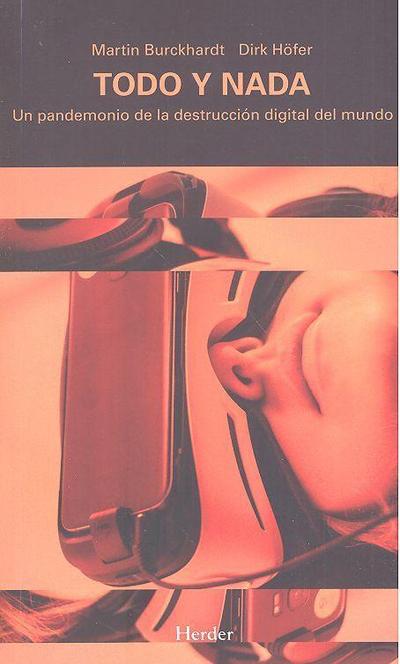 Todo y nada : un pandemonio de la destrucción digital del mundo