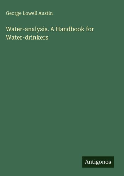Water-analysis. A Handbook for Water-drinkers
