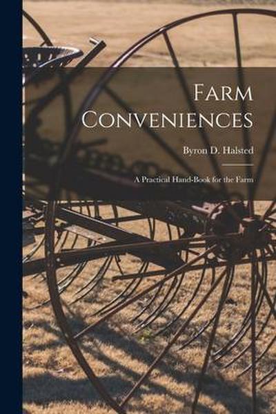 Farm Conveniences: a Practical Hand-book for the Farm