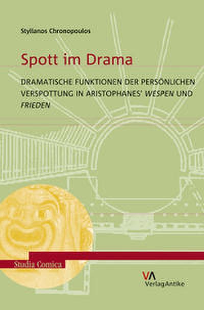Spott im Drama. Dramatische Funktionen der persönlichen Verspottung in Aristophanes’ Wespen und Frieden