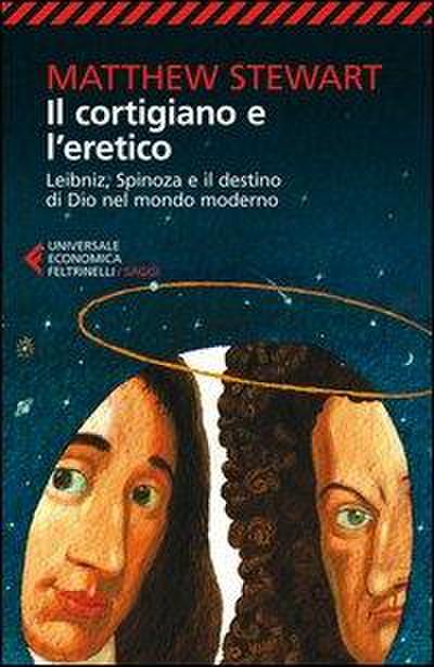 Il cortigiano e l’eretico. Leibniz, Spinoza e il destino di Dio nel mondo moderno