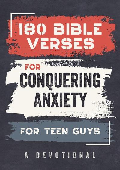 180 Bible Verses for Conquering Anxiety for Teen Guys