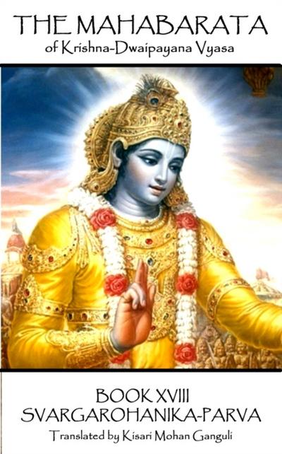 The Mahabarata of Krishna-Dwaipayana Vyasa - BOOK XVIII - SVARGAROHANIKA-PARVA