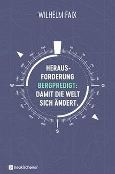 Herausforderung Bergpredigt: Damit die Welt sich ändert
