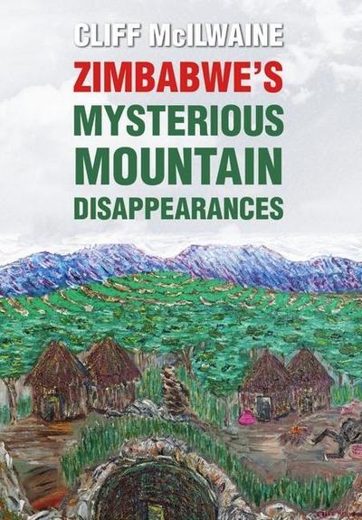 ZIMBABWE’S MYSTERIOUS MOUNTAIN DISAPPEARANCES - Hard Cover