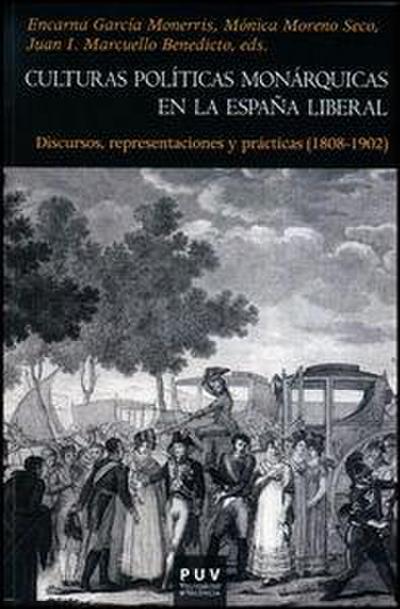 Culturas políticas monárquicas en la España liberal : discursos, representaciones y prácticas. 1808-1902