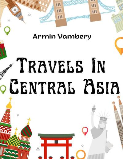 Armin Vambery: Travels In Central Asia