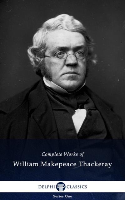 Delphi Complete Works of William Makepeace Thackeray (Illustrated)