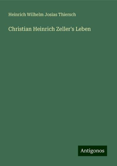 Thiersch, H: Christian Heinrich Zeller’s Leben