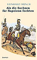 Als die Sachsen FÜR Napoleon fochten