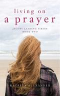 Living on a Prayer: Jacobs Landing Series