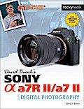 David Busch’s Sony Alpha a7R II/a7 II Guide to Digital Photography