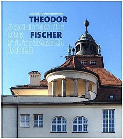 Theodor Fischer. Architektur der Stuttgarter Jahre
