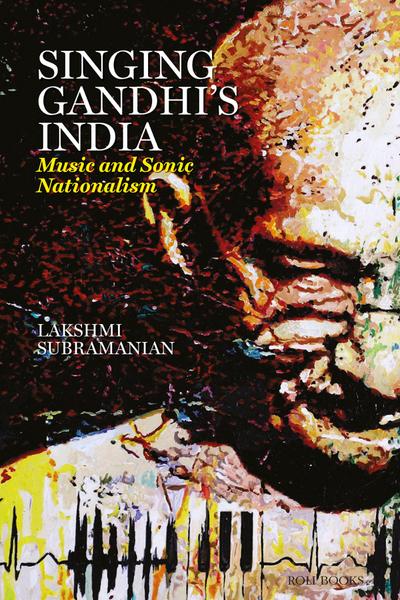 Singing Gandhi’s India - Music and Sonic Nationalism