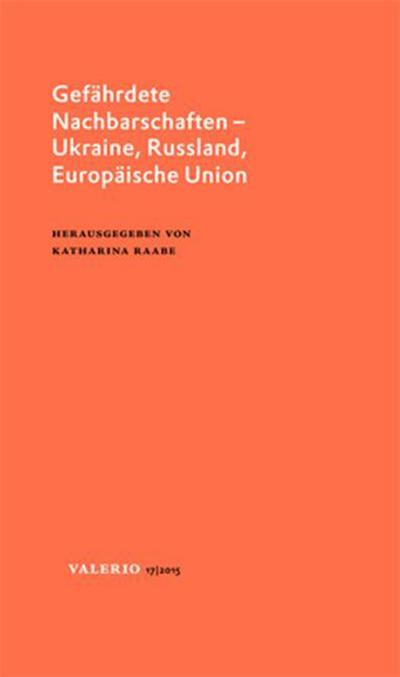 Gefährdete Nachbarschaften - Ukraine, Russland, Europäische Union