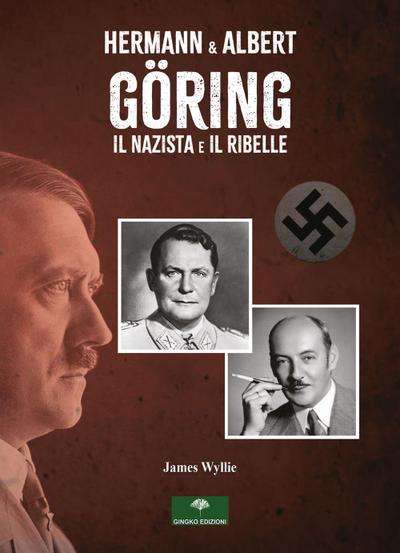 Wyllie, J: Hermann & Albert Göring. Il nazista e il ribelle