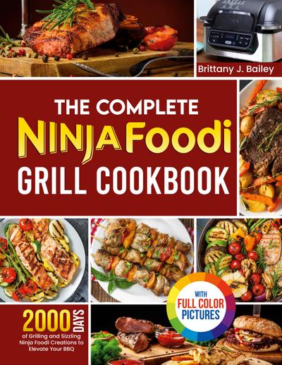 Bailey, B: Complete Ninja Foodi Grill Cookbook