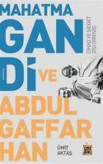 Mahatma Gandi ve Abdulgaffar Han Cihad ve Siddet Disi Direnis