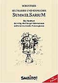 Schotters seltsames und sinnloses Summelsarium: Das Handbuch der völlig überflüssigen Informationen und hirnerweichenden Nutzlosigkeiten