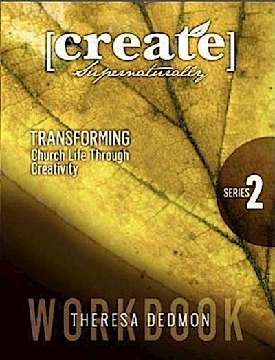 Create Supernaturally: Series 2 Workbook: Transforming Church Life Through Creativity