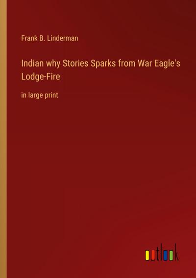 Indian why Stories Sparks from War Eagle’s Lodge-Fire