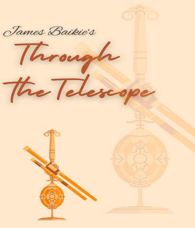 James Baikie’s Through the Telescope