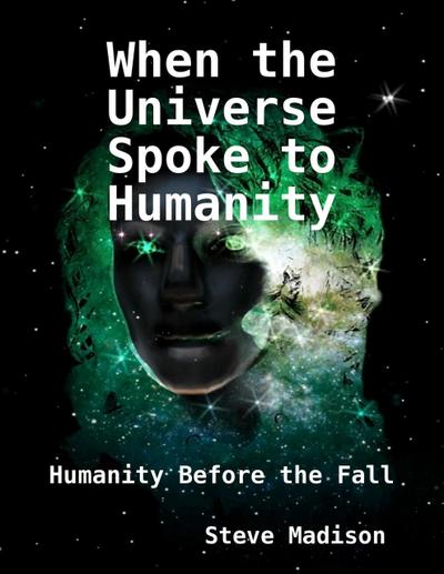 When the Universe Spoke to Humanity: Humanity Before the Fall