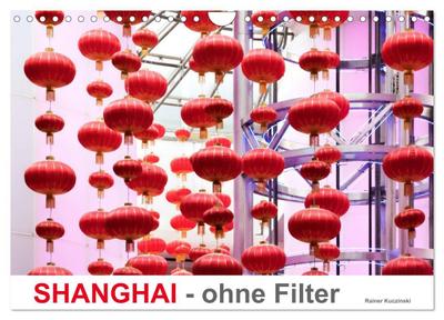 SHANGHAI - ohne Filter (Wandkalender 2024 DIN A4 quer), CALVENDO Monatskalender