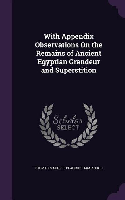 With Appendix Observations On the Remains of Ancient Egyptian Grandeur and Superstition