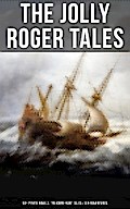The Jolly Roger Tales: 60+ Pirate Novels, Treasure-Hunt Tales & Sea Adventures