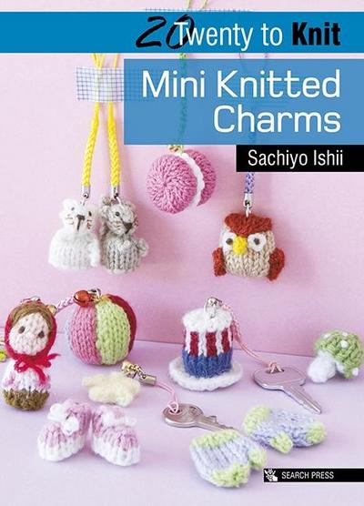 20 to Knit: Mini Knitted Charms