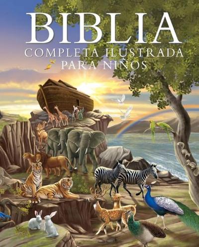 Biblia Completa Ilustrada Para Niños - Edición de Regalo (the Illustrated Children’s Bible - Special Gift Edition)