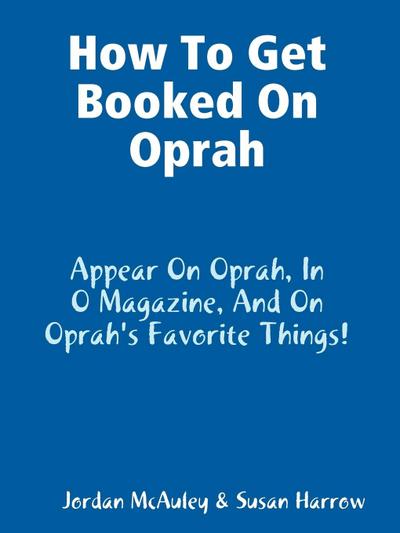 How to Get Booked on Oprah, in O Magazine, and on Oprah’s Favorite Things