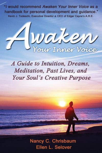 Awaken Your Inner Voice: A Guide to Intuition, Dreams, Meditation, Past Lives, and Your Soul’s Creative Purpose