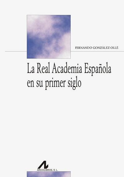 La Real Academia Española en su primer siglo