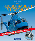 Die Hubschrauber Flugschule: Mit Flugtechnik für RC-Heli-Piloten