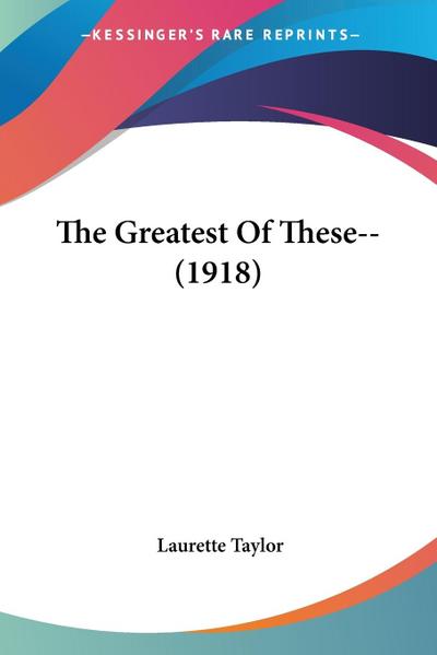 The Greatest Of These-- (1918)