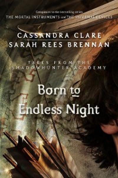 Born to Endless Night (Tales from the Shadowhunter Academy 9)