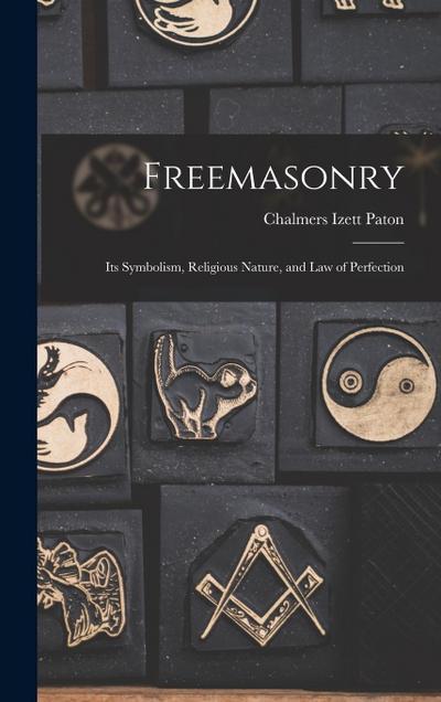 Freemasonry: Its Symbolism, Religious Nature, and Law of Perfection