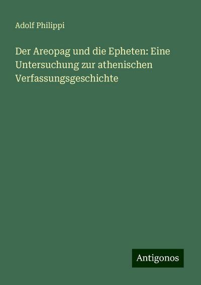 Philippi, A: Areopag und die Epheten: Eine Untersuchung zur