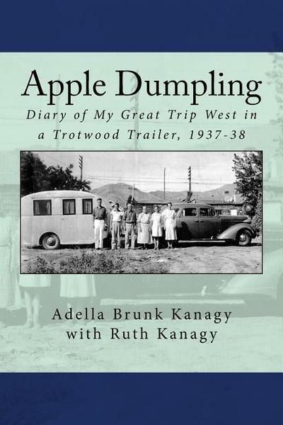 Apple Dumpling: Diary of My Great Trip West in a Trotwood Trailer, 1937-38