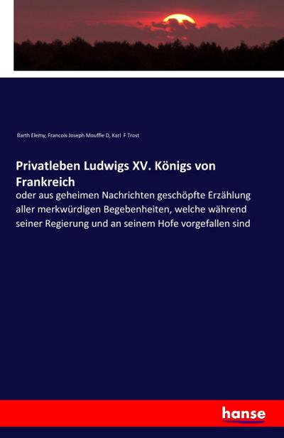 Privatleben Ludwigs XV. Königs von Frankreich Barth Elemy
