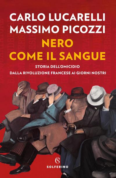 Nero come il sangue. Storia dell’omicidio dalla Rivoluzione francese ai giorni nostri