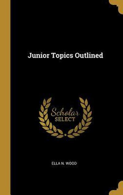 Junior Topics Outlined