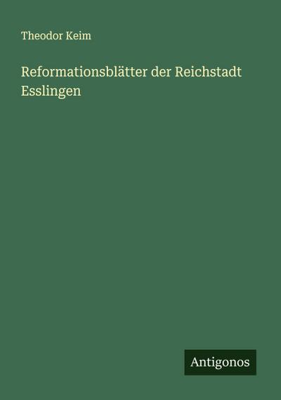 Reformationsblätter der Reichstadt Esslingen
