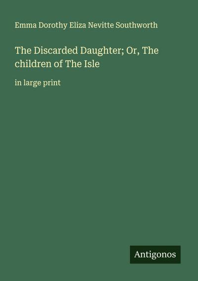 The Discarded Daughter; Or, The children of The Isle