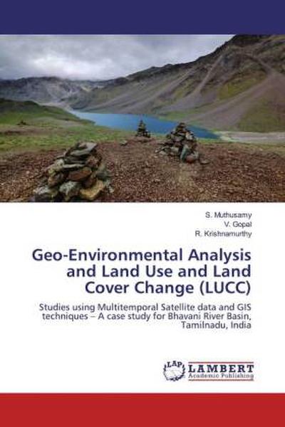 Geo-Environmental Analysis and Land Use and Land Cover Change (LUCC)