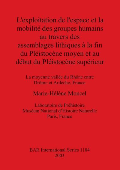L’exploitation de l’espace et la mobilite¿ des groupes humains au travers des assemblages lithiques a¿ la fin du Ple¿istoce¿ne moyen et au de¿but du Ple¿istoce¿ne supe¿rieur