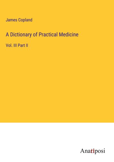 A Dictionary of Practical Medicine