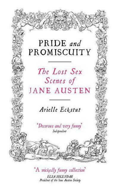 Pride and Promiscuity: The Lost Sex Scenes of Jane Austen